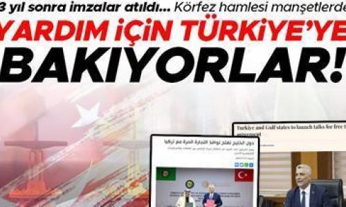 13 yıl sonra imzalar atıldı... Körfez hamlesi manşetlerde: Yardım için Türkiye'ye bakıyorlar